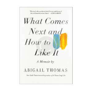 Abigail Thomas "What Comes Next"